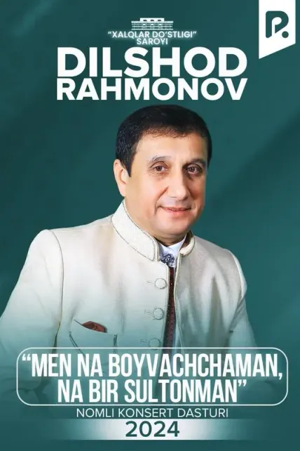 Dilshod Rahmonov - Men na boyvachchaman, na bir sultonman nomli konsert dasturi 2024